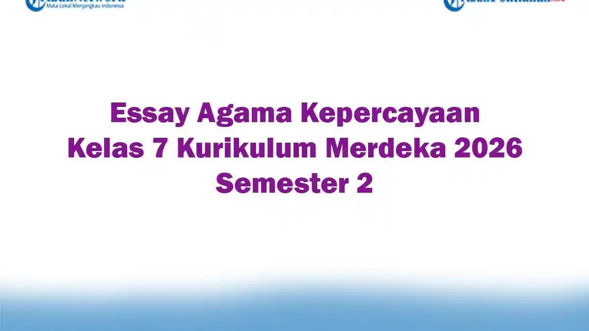 47 Contoh Soal Essay dan Jawaban Kelas 7 Semester 2 K13 yang Wajib Dikuasai Sebelum Ujian 2026